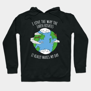 I Love The Way The Earth Rotates Funny Planetary Science Hoodie